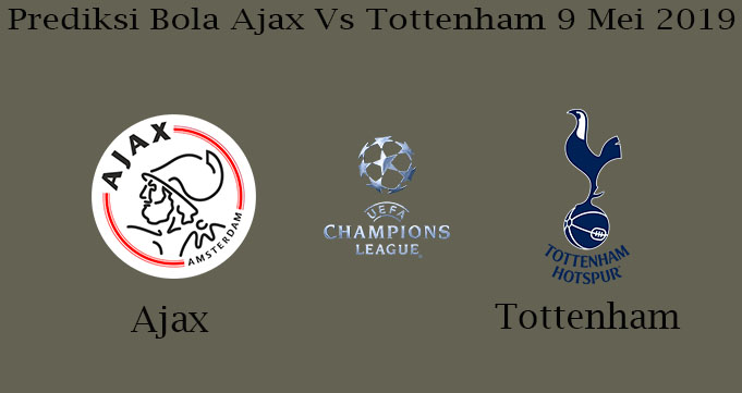 Prediksi Bola Ajax Vs Tottenham 9 Mei 2019