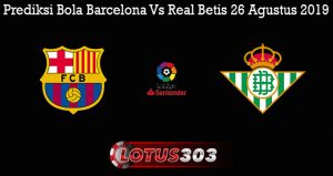 Prediksi Bola Barcelona Vs Real Betis 26 Agustus 2019