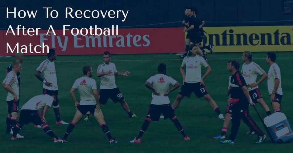 How To Recovery After a Football match