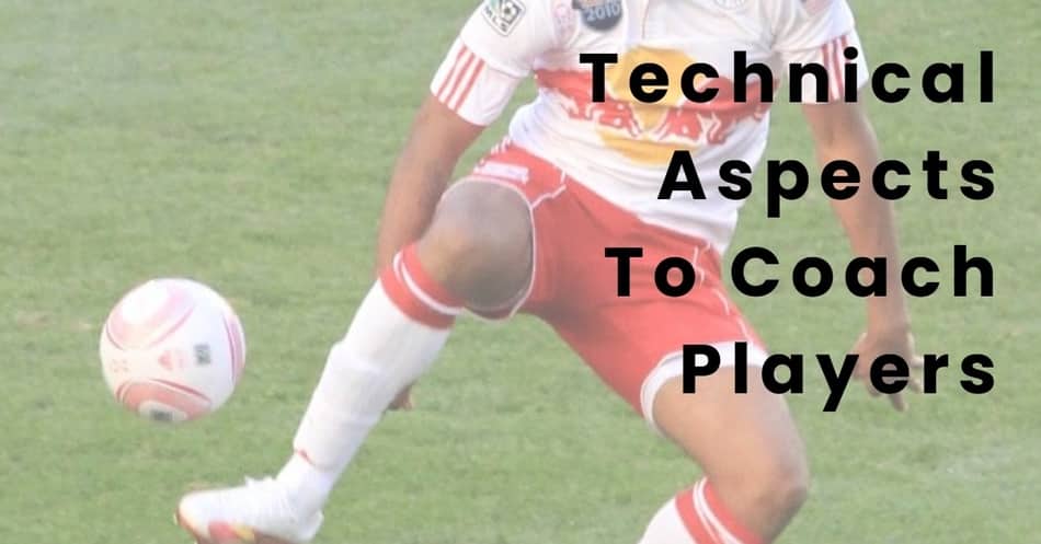 Technical Aspects To Coach Players