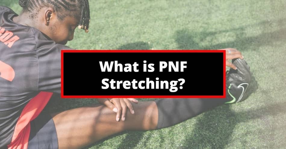 WHAT IS PNF STRETCHING?