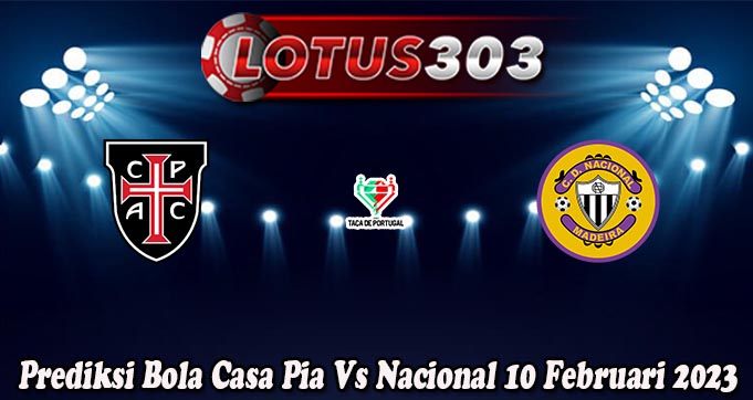 Prediksi Bola Casa Pia Vs Nacional 10 Februari 2023