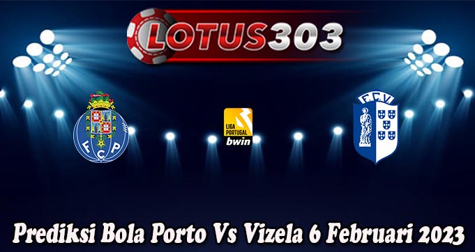 Prediksi Bola Porto Vs Vizela 6 Februari 2023