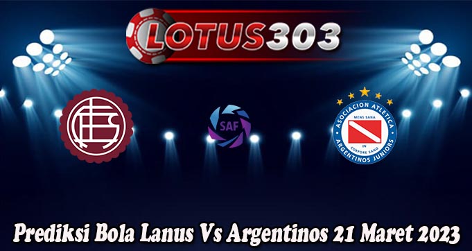 Prediksi Bola Lanus Vs Argentinos 21 Maret 2023