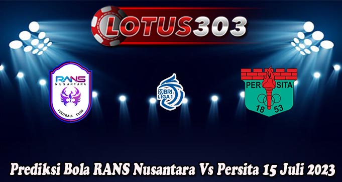 Prediksi Bola RANS Nusantara Vs Persita 15 Juli 2023