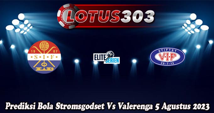 Prediksi Bola Stromsgodset Vs Valerenga 5 Agustus 2023