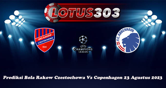 Prediksi Bola Rakow Czestochowa Vs Copenhagen 23 Agustus 2023