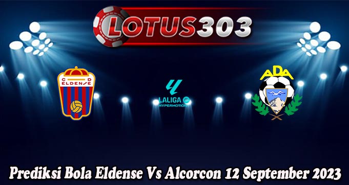 Prediksi Bola Eldense Vs Alcorcon 12 September 2023