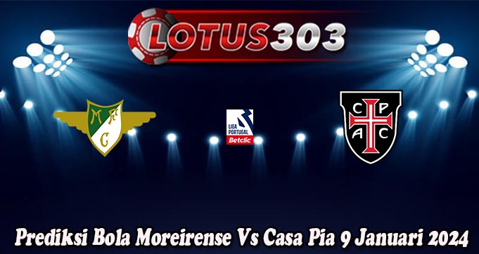 Prediksi Bola Moreirense Vs Casa Pia 9 Januari 2024