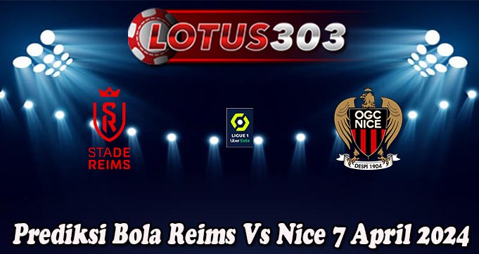 Prediksi Bola Reims Vs Nice 7 April 2024