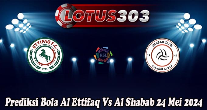 Prediksi Bola Al Ettifaq Vs Al Shabab 24 Mei 2024