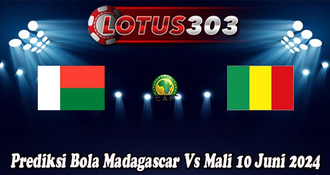 Prediksi Bola Madagascar Vs Mali 10 Juni 2024