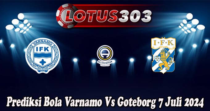 Prediksi Bola Varnamo Vs Goteborg 7 Juli 2024