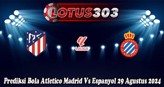 Prediksi Bola Atletico Madrid Vs Espanyol 29 Agustus 2024