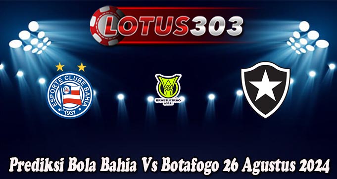 Prediksi Bola Bahia Vs Botafogo 26 Agustus 2024