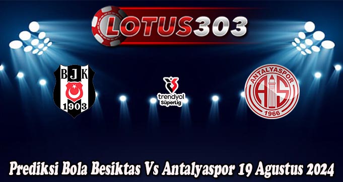 Prediksi Bola Besiktas Vs Antalyaspor 19 Agustus 2024