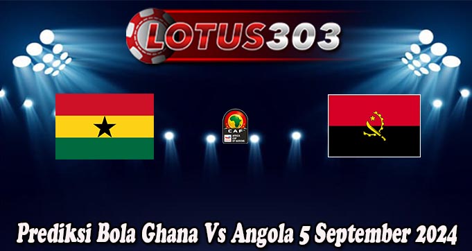 Prediksi Bola Ghana Vs Angola 5 September 2024