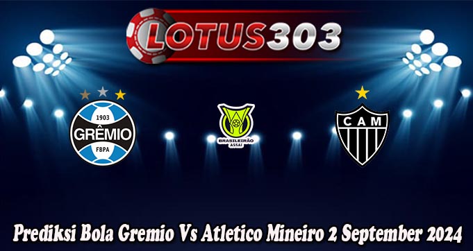 Prediksi Bola Gremio Vs Atletico Mineiro 2 September 2024