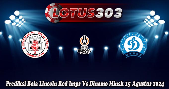 Prediksi Bola Lincoln Red Imps Vs Dinamo Minsk 15 Agustus 2024