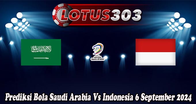 Prediksi Bola Saudi Arabia Vs Indonesia 6 September 2024