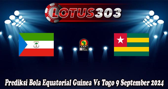 Prediksi Bola Equatorial Guinea Vs Togo 9 September 2024