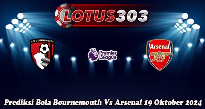 Prediksi Bola Bournemouth Vs Arsenal 19 Oktober 2024