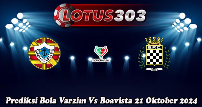 Prediksi Bola Varzim Vs Boavista 21 Oktober 2024