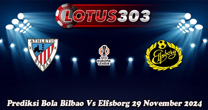 Prediksi Bola Bilbao Vs Elfsborg 29 November 2024