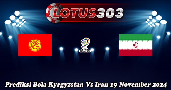 Prediksi Bola Kyrgyzstan Vs Iran 19 November 2024